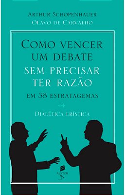 Vencer Debate Sem Precisar Ter Razão 38 Estratagemas Auster