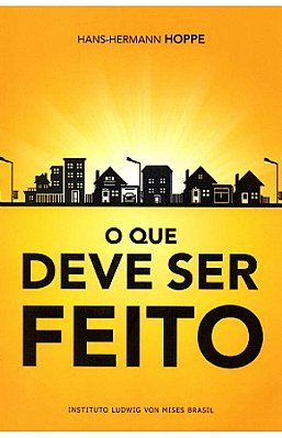O Que Deve Ser Feito Hans Hermann Hoppe Editora LVM