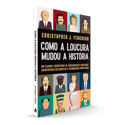 COMO A LOUCURA MUDOU A HISTÓRIA