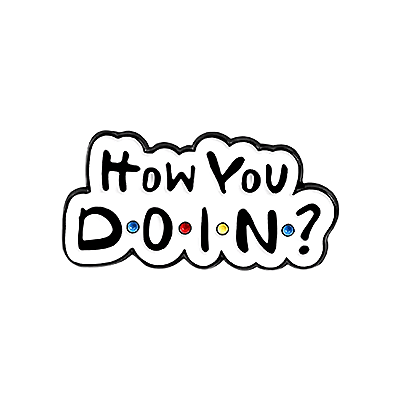 Pin How You Doin - Friends