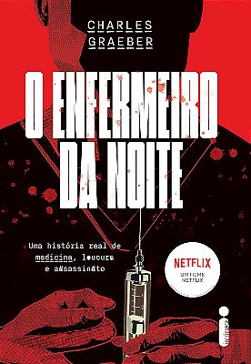 O enfermeiro da noite: Uma história real de medicina...