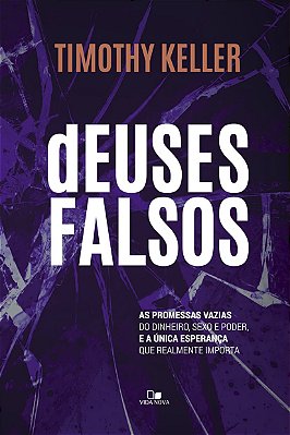 Deuses Falsos. As Promessas Vazias do Dinheiro Sexo e Poder e a Unica Esperanca que Realmente Importa (Em Portugues do Brasil) Capa comum