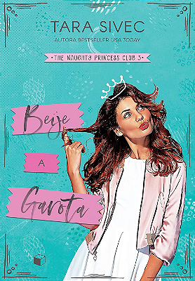 Beije a Garota (The Naughty Princess Club Livro 3)