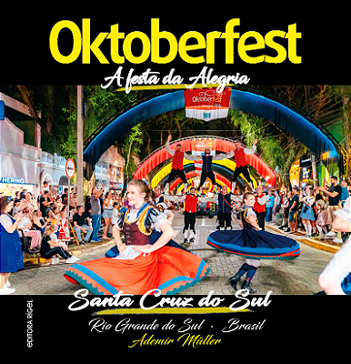 OKTOBERFEST - A Festa da Alegria - Santa Cruz do Sul - RS - Brasil - Capa Dura
