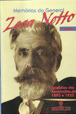 MEMÓRIAS DO GENERAL ZECA NETTO – Episódios da Revolução de 1893 e 1923