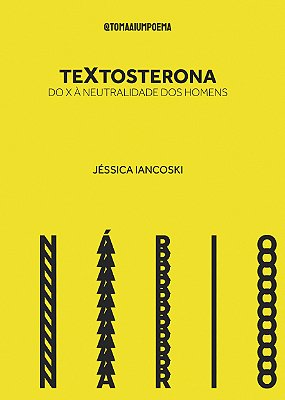 TeXtosterona: do X à neutralidade dos homens de Jéssica Iancoski