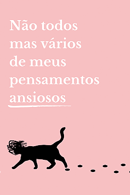 Não todos mas vários de meus pensamentos ansiosos — Ana Baracho