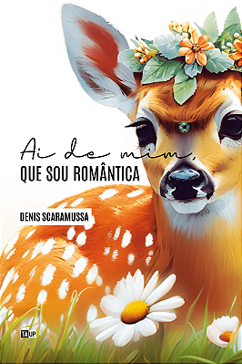 Ai de mim, que sou romântica - Denis Scaramussa