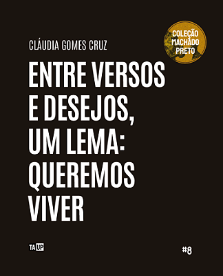 Entre Versos e Desejos, um Lema: Só queremos viver - Cláudia Gomes Cruz