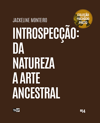 Introspecção: da Natureza a Arte Ancestral - Jackeline Monteiro