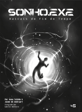 SONHO.EXE: Haicais do Fim do Tempo - Anna Tolêdo e Jaime de Andruart