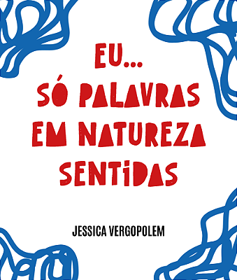 Eu... só palavras em natureza sentidas - Jessica Vergopolem