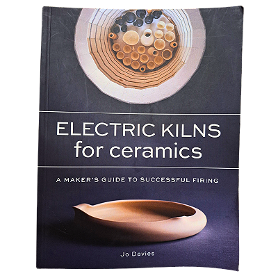 Electric Kilns for Ceramics A Maker's Guide to Successful Firing