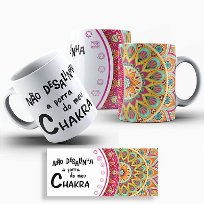 Caneca Não Desalinha A Porra Do Meu Chakra