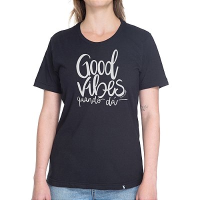 Good Vibes Quando DÃ¡ - Camiseta Basicona Unissex