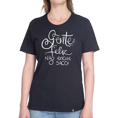 Gente Feliz Não Enche o Saco - Camiseta Basicona Unissex