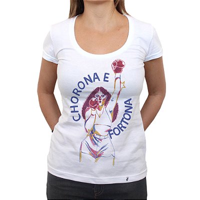 Chorona e Fortona - Camiseta Clássica Feminina