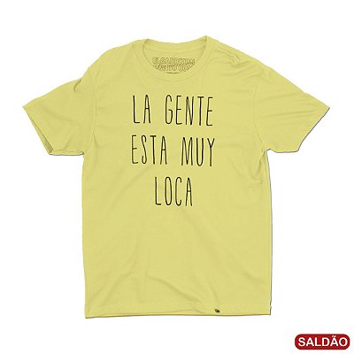 La Gente Esta Muy Loka - Camiseta Clássica Masculina-Saldão