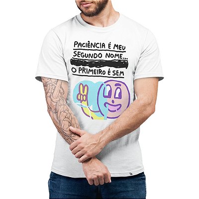 Paciência é o Meu Segundo Nome - Camiseta Basicona Unissex