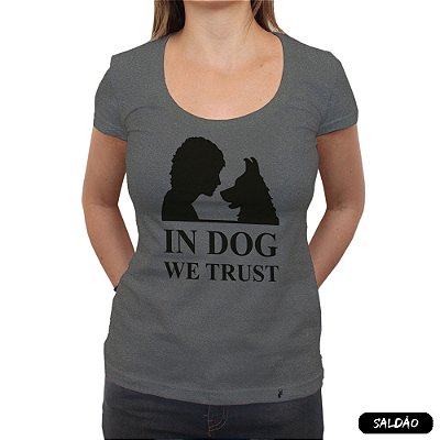 In Dog We Trust - Camiseta Clássica Feminina-Saldão