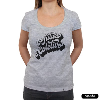 O Futuro É Coletivo - Camiseta Clássica Feminina-Saldão