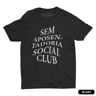 Sem Aposentadoria Social Club - Camiseta Basicona Unissex-Saldão