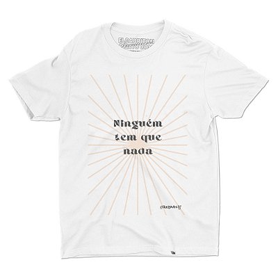 Ninguém Tem Que Nada - Camiseta Basicona Unissex