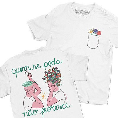 Quem Se Poda Não Floresce - FRENTE e COSTAS - Camiseta Basicona Unissex