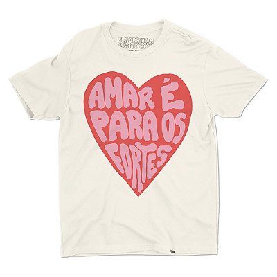 Amar é Para os Fortes - Camiseta Basicona Unissex