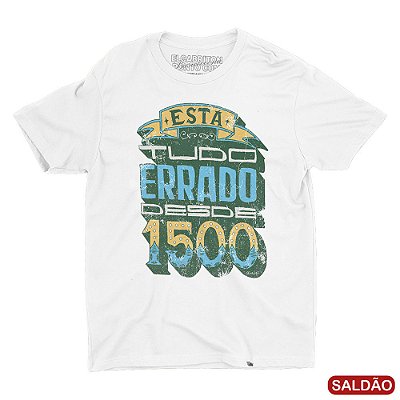 Está Tudo Errado Desde 1500 - Camiseta Basicona Unissex-Saldão