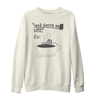 Você Gosta de Café? - Moletom Gola Careca Unissex