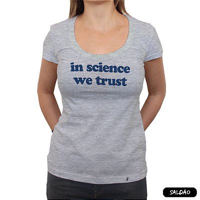 In Science We Trust - Camiseta Clássica Feminina-Saldão