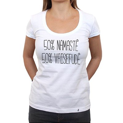 50% Namaste, 50% Vaisefude - Camiseta ClÃ¡ssica Feminina