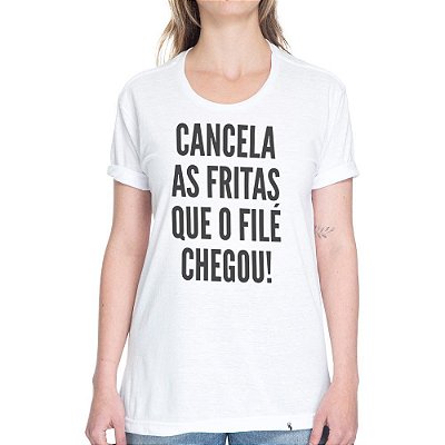 Cancela as Fritas Que o Filé Chegou - Camiseta Basicona Unissex