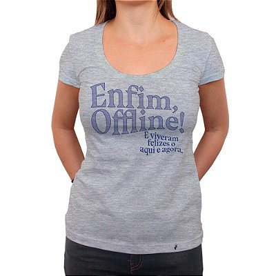 Enfim, Offline! - Camiseta Clássica Feminina