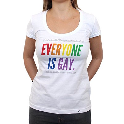 Everyone Is Gay - Camiseta Clássica Feminina