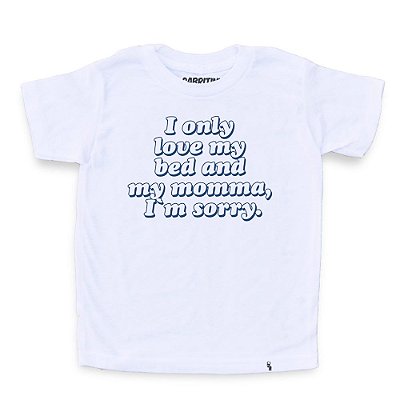 I Only Love My Momma and My Bed - Camiseta ClÃ¡ssica Infantil