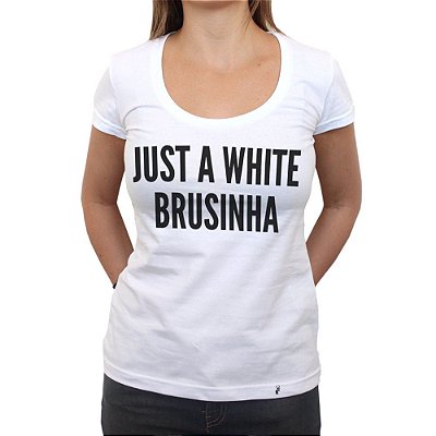 Just a White Brusinha - Camiseta Clássica Feminina