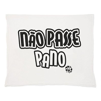 Não Passe Pano - Pano de Prato