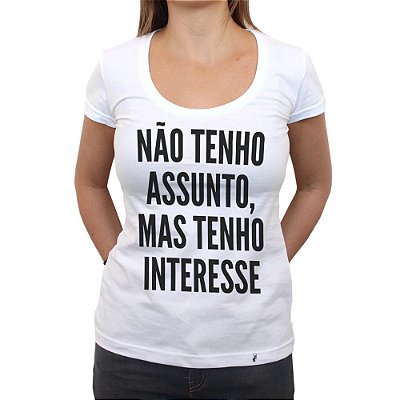 Não Tenho Assunto - Camiseta Clássica Feminina