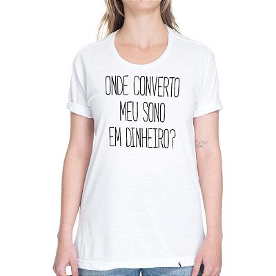 Onde Converto Meu Sono Em Dinheiro - Camiseta Basicona Unissex