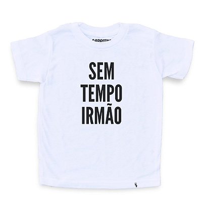 Sem Tempo IrmÃ£o - Camiseta ClÃ¡ssica Infantil