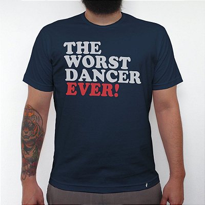 Worst Dancer Ever - Camiseta ClÃ¡ssica Masculina