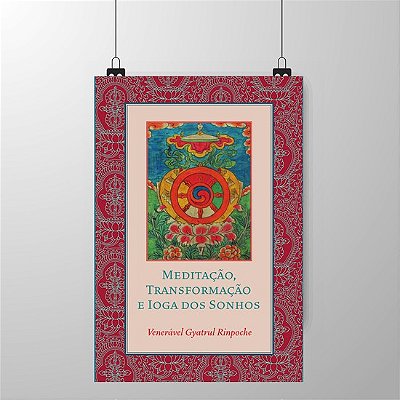 Meditação, Transformação e Ioga dos Sonhos, do Ven. Gyatrul Rinpoche