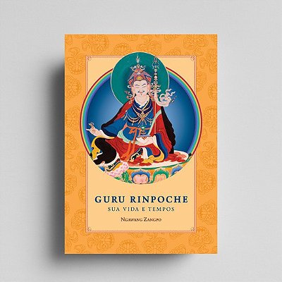 Guru Rinpoche: Sua vida e tempos