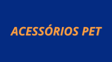 ACESSÓRIOS PET