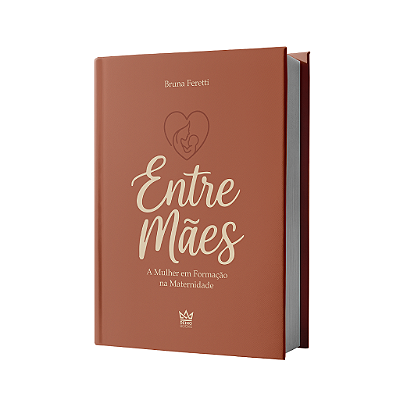 Livro - Entre Mães A Mulher em Formação na Maternidade (Bruna Feretti)