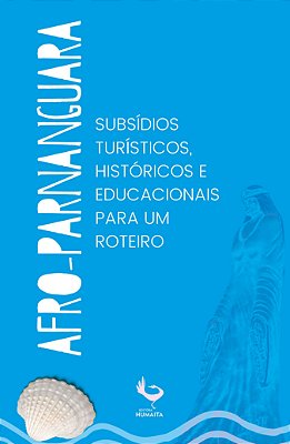Roteiro Afro-parnanguara: subsídios turísticos, históricos e educacionais.