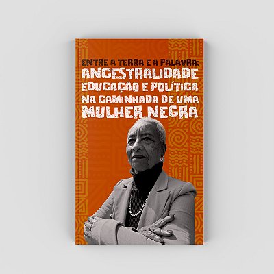 Entre a TERRA e a Palavra: Ancestralidade, Educação e Política na Caminhada de Uma Mulher Negra