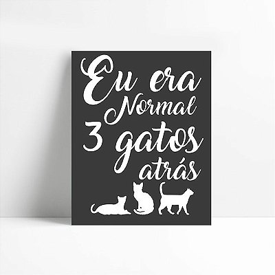 Placa Grande Eu Era Normal 3 Gatos Atrás